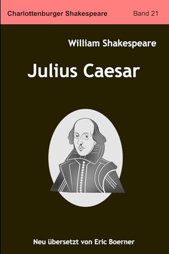 Julius Caesar: Neu übersetzt von Eric Boerner Julius Caesar: Neu übersetzt von Eric Boerner von Independently published