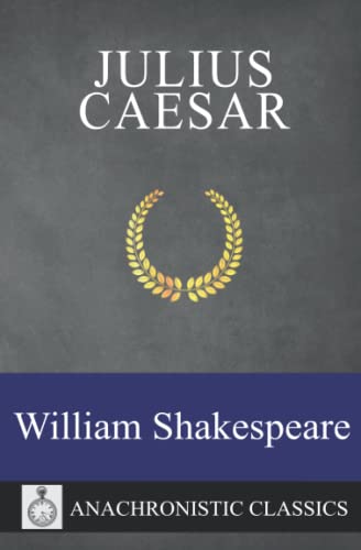 Julius Ceasar: The Full Script Of Shakespeare's Play, Clearly Laid Out And Annotation Friendly For Readers And Actors von Independently published