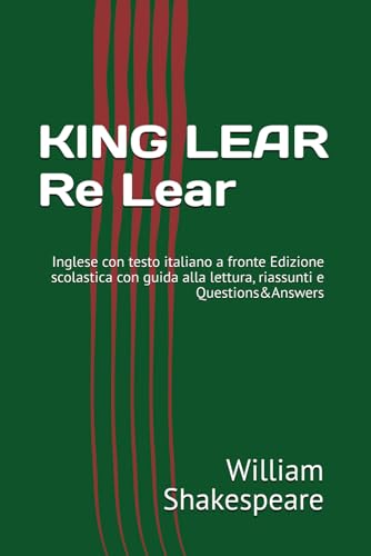 KING LEAR Re Lear: Inglese con testo italiano a fronte Edizione scolastica con guida alla lettura, riassunti e Q&A KING LEAR Re Lear: Inglese con testo italiano a fronte Edizione scolastica con guida alla lettura, riassunti e Q&A von Independently published