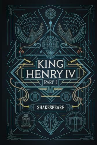 King Henry IV Part I: A Tale of Power, Rebellion, and Royal Destiny | Shakespeare’s Epic Drama of Honor, Ambition, and the Battle for the Throne King Henry IV Part I: A Tale of Power, Rebellion, and Royal Destiny | Shakespeare’s Epic Drama of Honor, Ambition, and the Battle for the Throne von Writtentorch Publishing