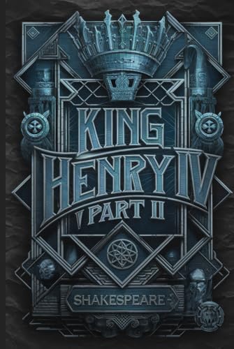 King Henry IV Part II: A Tale of Power, Betrayal, and the Burden of Kingship in Shakespeare's Epic History Play King Henry IV Part II: A Tale of Power, Betrayal, and the Burden of Kingship in Shakespeare's Epic History Play von Writtentorch Publishing