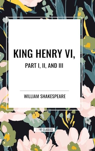 King Henry VI, Part I, II, and III von Start Classics