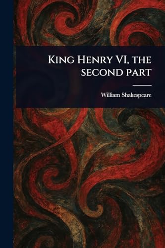 King Henry VI, the Second Part King Henry VI, the Second Part von Anson Street Press