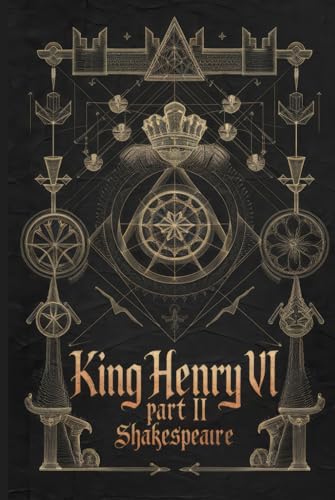 King Henry VI Part II: A Tale of Power, Betrayal, and the Fight for the Throne in Shakespeare’s Epic Tragedy von Writtentorch Publishing