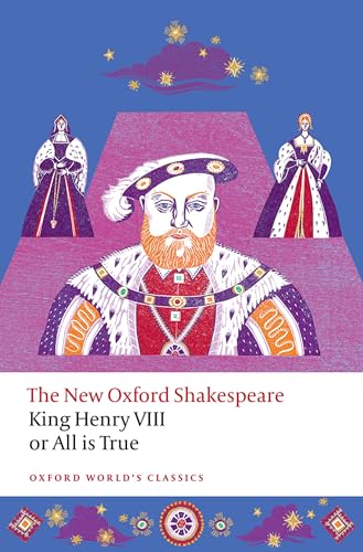 King Henry VIII; or All is True: The New Oxford Shakespeare (Oxford World's Classics) von Oxford University Press
