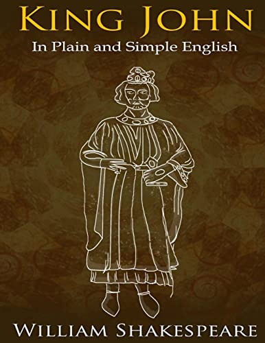 King John In Plain and Simple English: (A Modern Translation and the Original Version) (Classics Retold, Band 39) von CREATESPACE