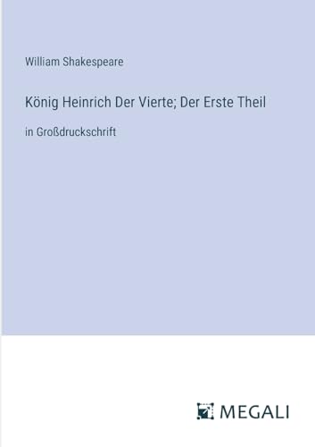 König Heinrich Der Vierte; Der Erste Theil: in Großdruckschrift von Megali Verlag