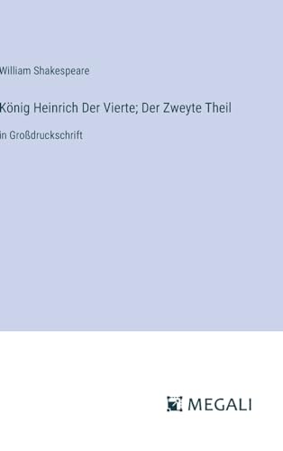 König Heinrich Der Vierte; Der Zweyte Theil: in Großdruckschrift von Megali Verlag