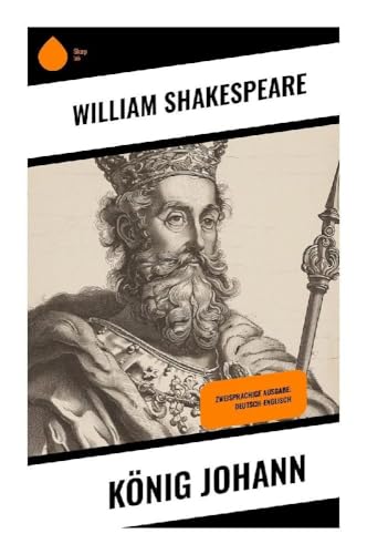 König Johann: Zweisprachige Ausgabe: Deutsch-Englisch König Johann: Zweisprachige Ausgabe: Deutsch-Englisch von Sharp Ink