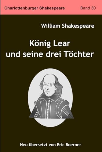 König Lear und seine drei Töchter: Neu übersetzt von Eric Boerner