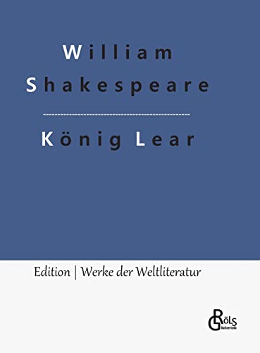 König Lear: Das Leben und der Tod des Königs Lear (Edition Werke der Weltliteratur - Hardcover)