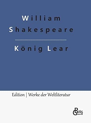 König Lear: Das Leben und der Tod des Königs Lear (Edition Werke der Weltliteratur - Hardcover) von Gröls Verlag