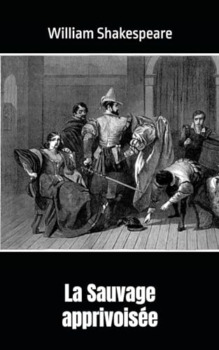 La Sauvage apprivoisée: William Shakespeare La Sauvage apprivoisée: William Shakespeare von Independently published