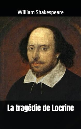 La tragédie de Locrine: William Shakespeare La tragédie de Locrine: William Shakespeare von Independently published
