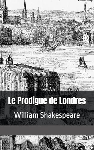 Le Prodigue de Londres: William Shakespeare Le Prodigue de Londres: William Shakespeare von Independently published