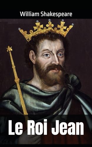 Le Roi Jean: William Shakespeare Le Roi Jean: William Shakespeare von Independently published