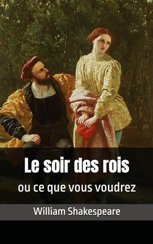 Le soir des rois ou ce que vous voudrez: William Shakespeare Le soir des rois ou ce que vous voudrez: William Shakespeare von Independently published