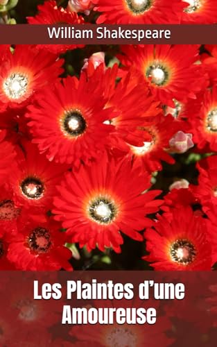 Les Plaintes d’une Amoureuse: William Shakespeare Les Plaintes d’une Amoureuse: William Shakespeare von Independently published