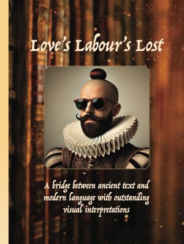 Love's Labour Lost:: LOVE’S LABOUR’S LOST By William Shakespeare Love's Labour Lost:: LOVE’S LABOUR’S LOST By William Shakespeare von Aim Publishing Pty Ltd