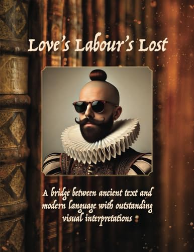 Love's Labour Lost:: LOVE’S LABOUR’S LOST By William Shakespeare Love's Labour Lost:: LOVE’S LABOUR’S LOST By William Shakespeare von Aim Publishing Pty Ltd