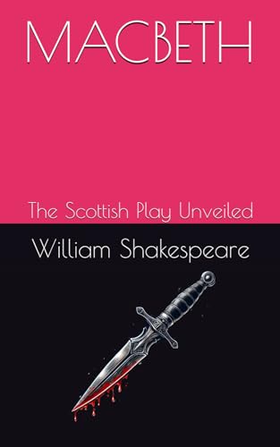 MACBETH: The Scottish Play Unveiled MACBETH: The Scottish Play Unveiled von Independently published