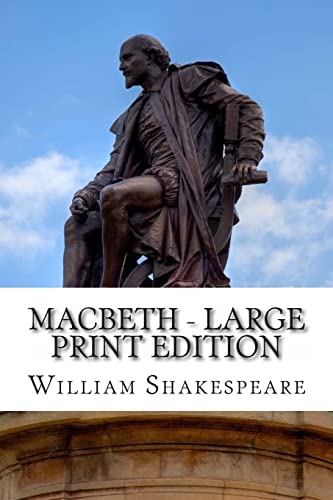 Macbeth - Large Print Edition: The Tragedy of Macbeth: A Play Macbeth - Large Print Edition: The Tragedy of Macbeth: A Play