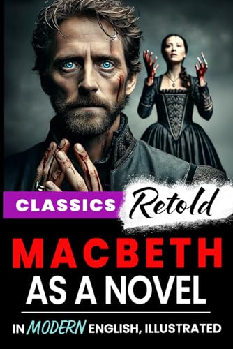 Macbeth as a Novel: Classics Retold In Modern English, Illustrated Macbeth as a Novel: Classics Retold In Modern English, Illustrated von Independently published