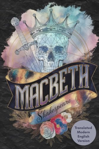 Macbeth: A Tragic Tale of Power, Ambition, and Betrayal | Shakespeare’s Classic Translated into Simple Modern English Macbeth: A Tragic Tale of Power, Ambition, and Betrayal | Shakespeare’s Classic Translated into Simple Modern English von Writtentorch Publishing