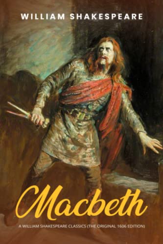 Macbeth: A William Shakespeare Classics (The Original 1606 Edition)