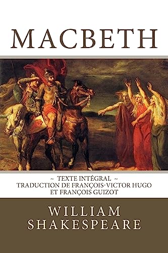 Macbeth: Edition intégrale - Traduction de François-Victor Hugo et François Guizot Macbeth: Edition intégrale - Traduction de François-Victor Hugo et François Guizot von CREATESPACE