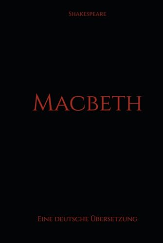 Macbeth: Eine deutsche Übersetzung Macbeth: Eine deutsche Übersetzung