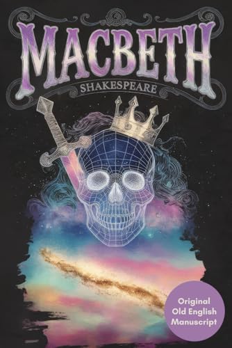 Macbeth: The Original Old English Shakespearean Tragedy of Ambition, Betrayal, and Power – A Timeless Classic for Lovers of Literature and Drama von Writtentorch Publishing