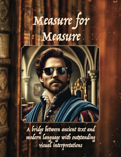 Measure for Measure: MEASURE FOR MEASURE By William Shakespeare Measure for Measure: MEASURE FOR MEASURE By William Shakespeare von Aim Publishing Pty Ltd