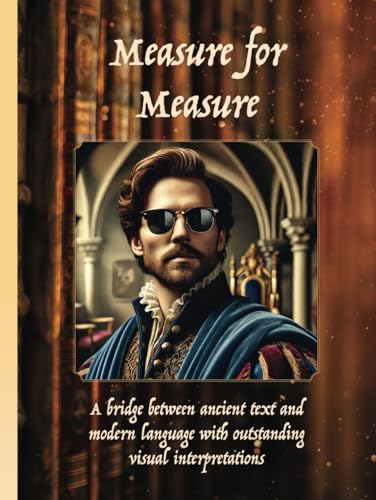 Measure for Measure: MEASURE FOR MEASURE By William Shakespeare Measure for Measure: MEASURE FOR MEASURE By William Shakespeare von Aim Publishing Pty Ltd