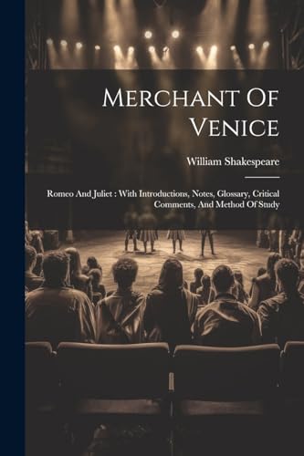 Merchant Of Venice: Romeo And Juliet: With Introductions, Notes, Glossary, Critical Comments, And Method Of Study von Legare Street Press