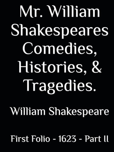 Mr. William Shakespeares Comedies, Histories, & Tragedies.: First Folio - 1623 - Part II Mr. William Shakespeares Comedies, Histories, & Tragedies.: First Folio - 1623 - Part II von Independently published