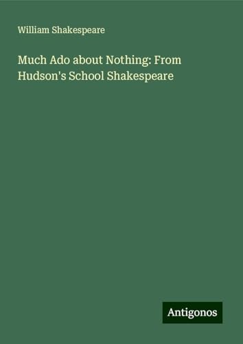 Much Ado about Nothing: From Hudson's School Shakespeare Much Ado about Nothing: From Hudson's School Shakespeare von Antigonos Verlag