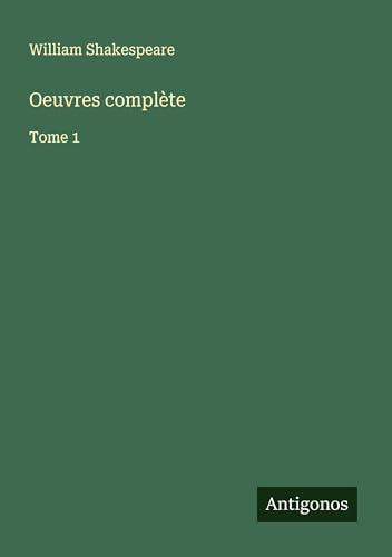 Oeuvres complète: Tome 1 Oeuvres complète: Tome 1 von Antigonos Verlag
