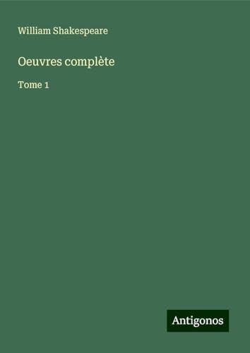 Oeuvres complète: Tome 1 Oeuvres complète: Tome 1 von Antigonos Verlag