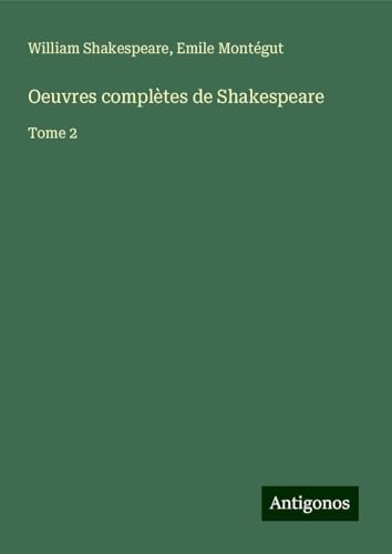 Oeuvres complètes de Shakespeare: Tome 2 Oeuvres complètes de Shakespeare: Tome 2 von Antigonos Verlag
