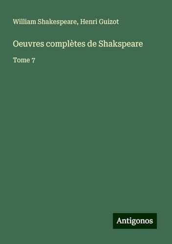 Oeuvres complètes de Shakspeare: Tome 7 Oeuvres complètes de Shakspeare: Tome 7 von Antigonos Verlag