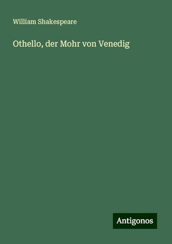 Othello, der Mohr von Venedig Othello, der Mohr von Venedig von Antigonos Verlag