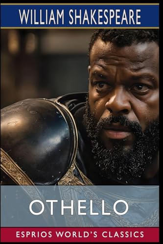 Othello (Esprios Classics): The Tragedy of Othello, the Moor of Venice von Esprios Digital Publishing