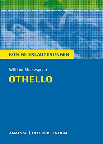 Othello von William Shakespeare - Textanalyse und Interpretation: mit Zusammenfassung, Inhaltsangabe, Charakterisierung, Szenenanalyse, Prüfungsaufgaben uvm. (Königs Erläuterungen, Band 75)