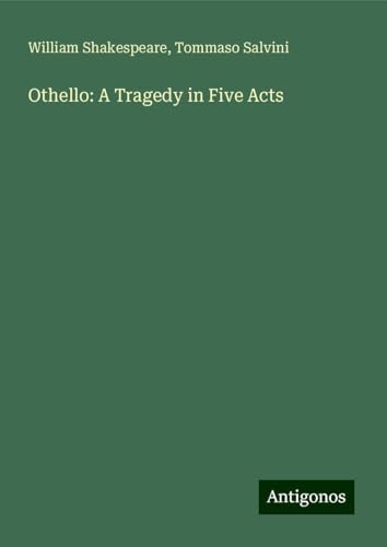 Othello: A Tragedy in Five Acts Othello: A Tragedy in Five Acts von Antigonos Verlag