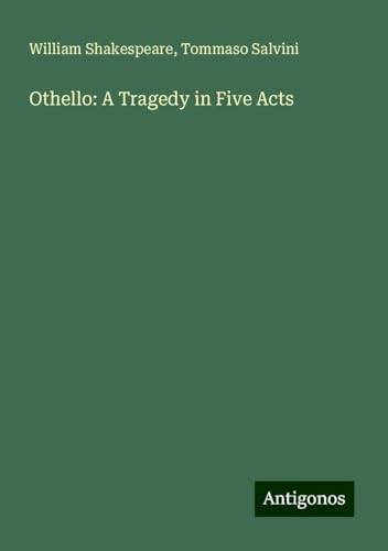 Othello: A Tragedy in Five Acts Othello: A Tragedy in Five Acts von Antigonos Verlag
