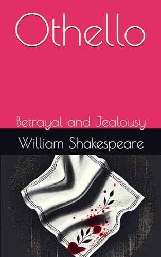 Othello: Betrayal and Jealousy Othello: Betrayal and Jealousy von Independently published