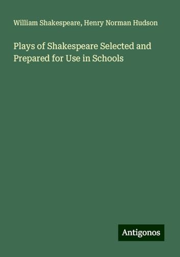 Plays of Shakespeare Selected and Prepared for Use in Schools Plays of Shakespeare Selected and Prepared for Use in Schools von Antigonos Verlag
