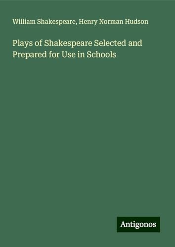 Plays of Shakespeare Selected and Prepared for Use in Schools Plays of Shakespeare Selected and Prepared for Use in Schools von Antigonos Verlag
