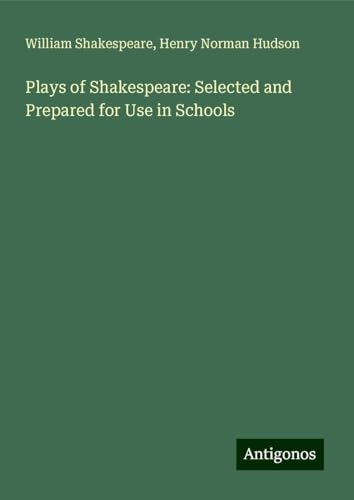 Plays of Shakespeare: Selected and Prepared for Use in Schools Plays of Shakespeare: Selected and Prepared for Use in Schools von Antigonos Verlag